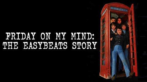 Friday On My Mind: The Easybeats Story (2009)