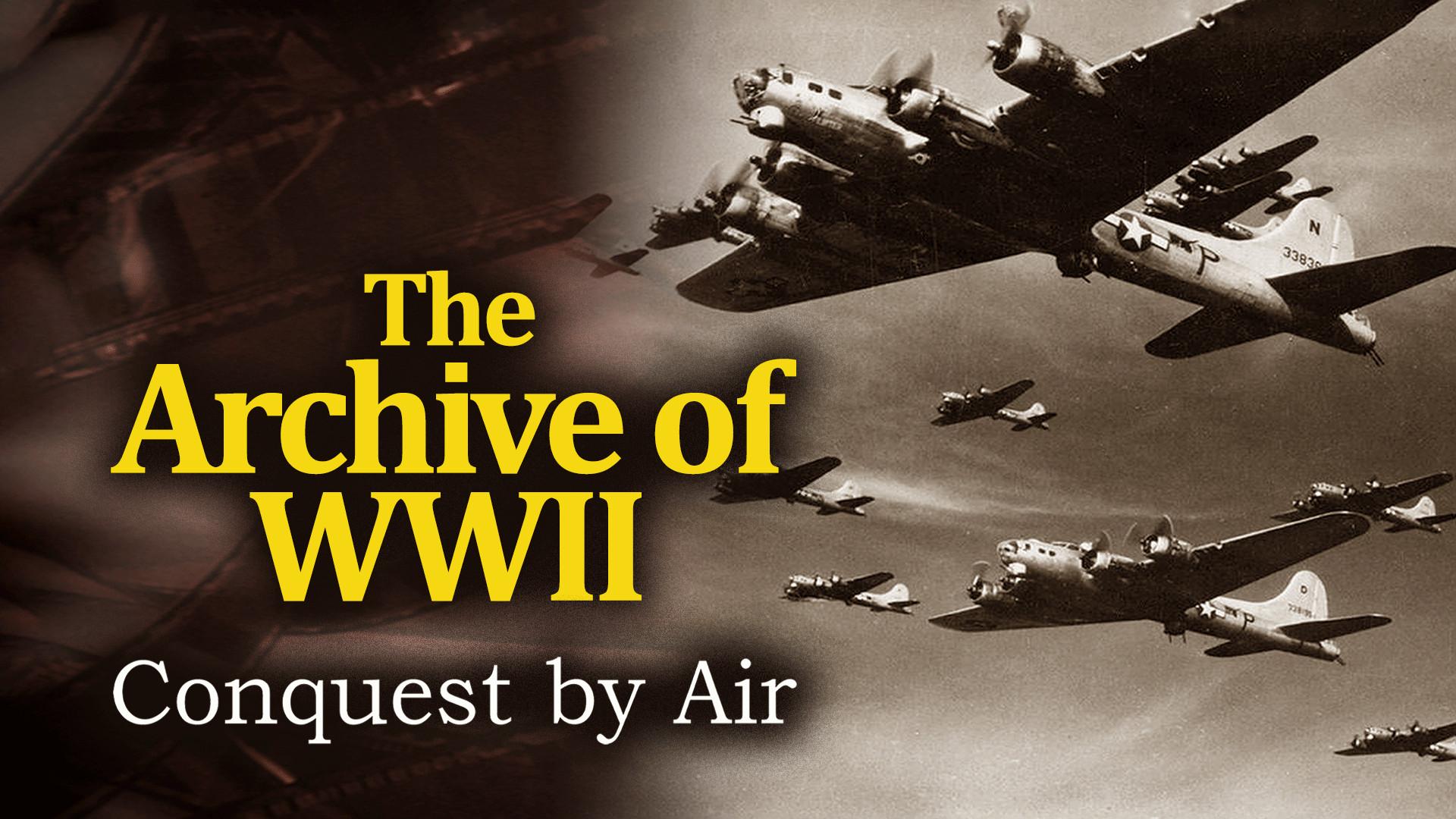 The Archive of WWII: Conquest by Air (1945)