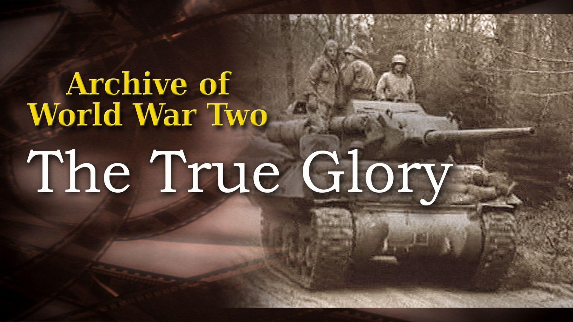 The Archive of WWII: The True Glory (1945)